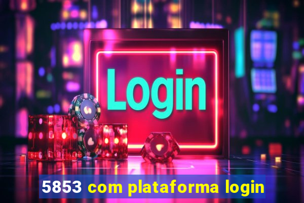 5853 com plataforma login